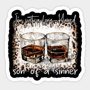 I'm Just A Long Haired Son Of A Sinner Whiskey Glasses Sticker